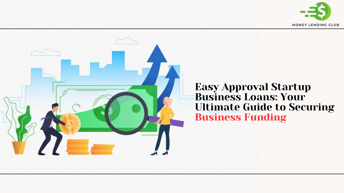 Easy Approval Startup Business Loans: Your Ultimate Guide to Securing Business Funding