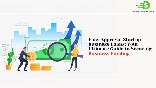 Easy Approval Startup Business Loans: Your Ultimate Guide to Securing Business Funding